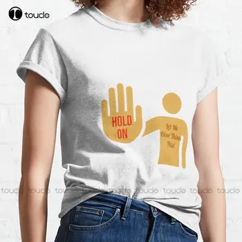  New Hold On Let Me Over Think This 4 Classic T-shirt Cotton Tee Shirt 80S Tshirts For Men Custom Aldult Teen Unisex Custom Gift